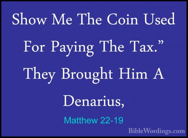 Matthew 22-19 - Show Me The Coin Used For Paying The Tax." They BShow Me The Coin Used For Paying The Tax." They Brought Him A Denarius, 