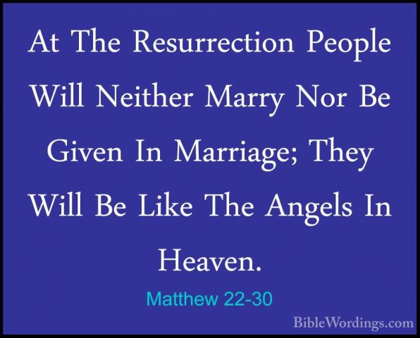 Matthew 22-30 - At The Resurrection People Will Neither Marry NorAt The Resurrection People Will Neither Marry Nor Be Given In Marriage; They Will Be Like The Angels In Heaven. 