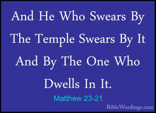 Matthew 23-21 - And He Who Swears By The Temple Swears By It AndAnd He Who Swears By The Temple Swears By It And By The One Who Dwells In It. 