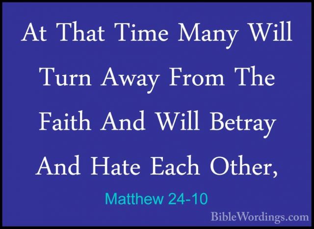 Matthew 24-10 - At That Time Many Will Turn Away From The Faith AAt That Time Many Will Turn Away From The Faith And Will Betray And Hate Each Other, 