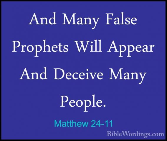 Matthew 24-11 - And Many False Prophets Will Appear And Deceive MAnd Many False Prophets Will Appear And Deceive Many People. 