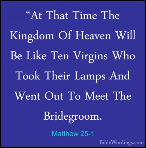 Matthew 25-1 - "At That Time The Kingdom Of Heaven Will Be Like T"At That Time The Kingdom Of Heaven Will Be Like Ten Virgins Who Took Their Lamps And Went Out To Meet The Bridegroom. 
