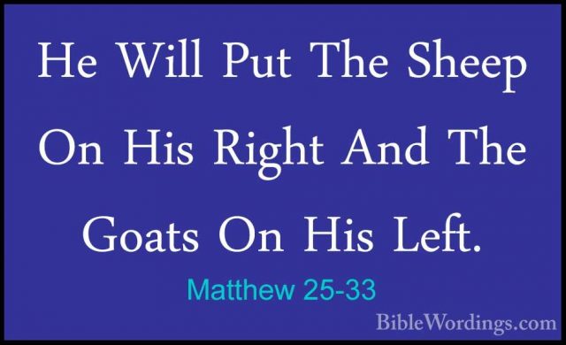 Matthew 25-33 - He Will Put The Sheep On His Right And The GoatsHe Will Put The Sheep On His Right And The Goats On His Left. 