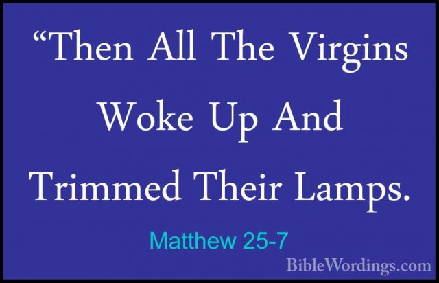 Matthew 25-7 - "Then All The Virgins Woke Up And Trimmed Their La"Then All The Virgins Woke Up And Trimmed Their Lamps. 