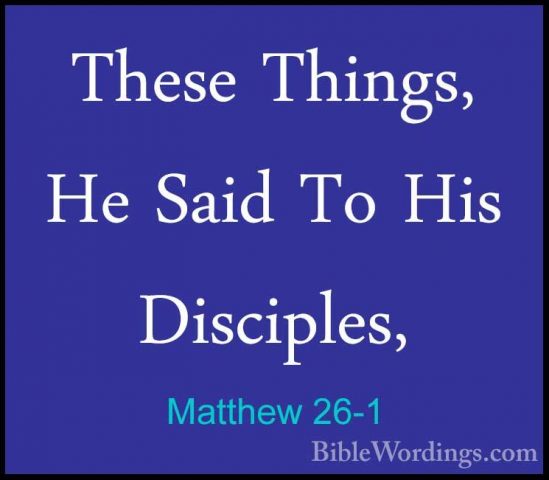 Matthew 26-1 - These Things, He Said To His Disciples,These Things, He Said To His Disciples, 