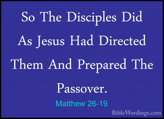 Matthew 26-19 - So The Disciples Did As Jesus Had Directed Them ASo The Disciples Did As Jesus Had Directed Them And Prepared The Passover. 