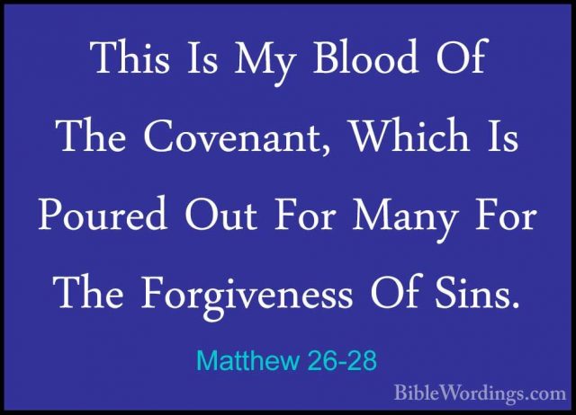 Matthew 26-28 - This Is My Blood Of The Covenant, Which Is PouredThis Is My Blood Of The Covenant, Which Is Poured Out For Many For The Forgiveness Of Sins. 