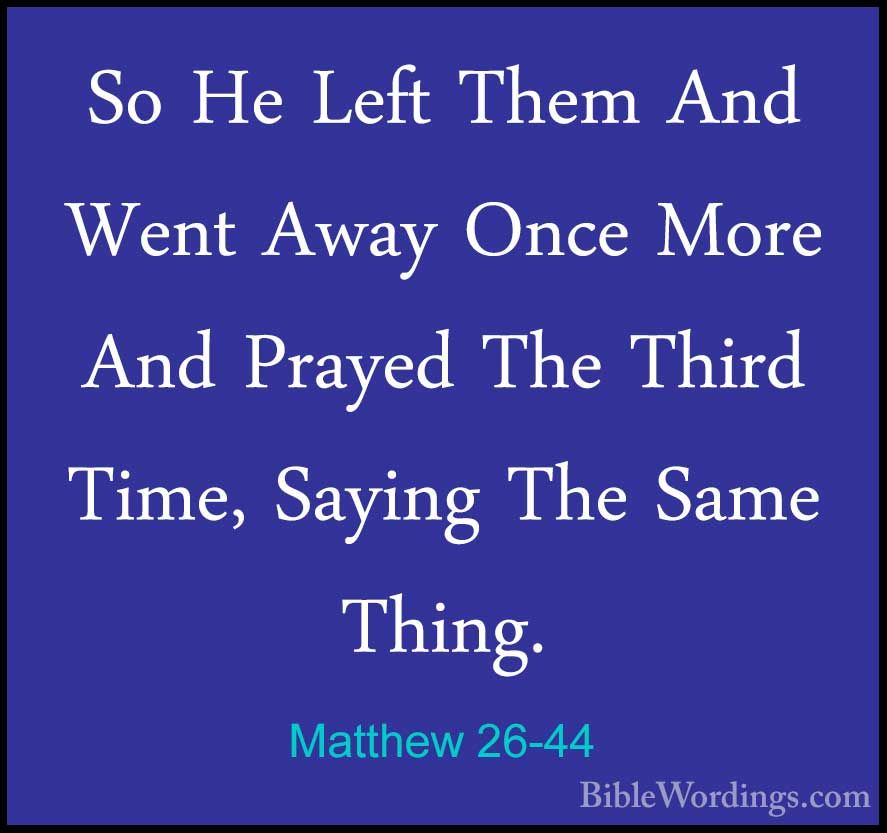 https://images.biblewordings.com/wp-content/uploads/Matthew-26-44.jpg