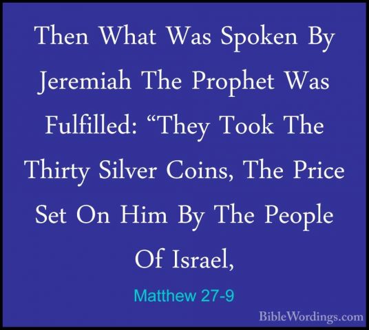 Matthew 27-9 - Then What Was Spoken By Jeremiah The Prophet Was FThen What Was Spoken By Jeremiah The Prophet Was Fulfilled: "They Took The Thirty Silver Coins, The Price Set On Him By The People Of Israel, 