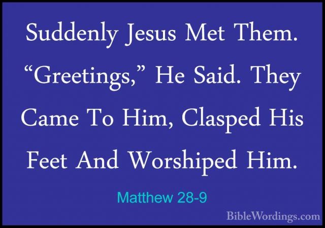 Matthew 28-9 - Suddenly Jesus Met Them. "Greetings," He Said. TheSuddenly Jesus Met Them. "Greetings," He Said. They Came To Him, Clasped His Feet And Worshiped Him. 