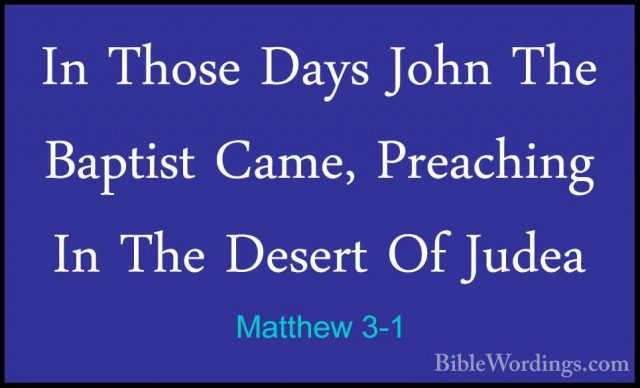 Matthew 3-1 - In Those Days John The Baptist Came, Preaching In TIn Those Days John The Baptist Came, Preaching In The Desert Of Judea 