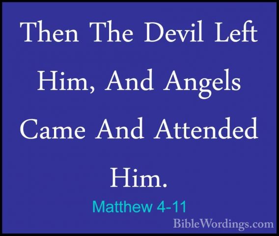 Matthew 4-11 - Then The Devil Left Him, And Angels Came And AttenThen The Devil Left Him, And Angels Came And Attended Him. 