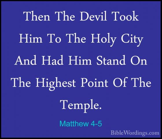 Matthew 4-5 - Then The Devil Took Him To The Holy City And Had HiThen The Devil Took Him To The Holy City And Had Him Stand On The Highest Point Of The Temple. 
