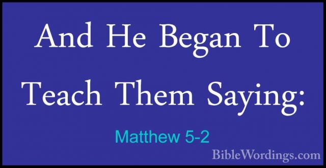 Matthew 5-2 - And He Began To Teach Them Saying:And He Began To Teach Them Saying: 