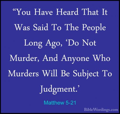 Matthew 5-21 - "You Have Heard That It Was Said To The People Lon"You Have Heard That It Was Said To The People Long Ago, 'Do Not Murder, And Anyone Who Murders Will Be Subject To Judgment.' 