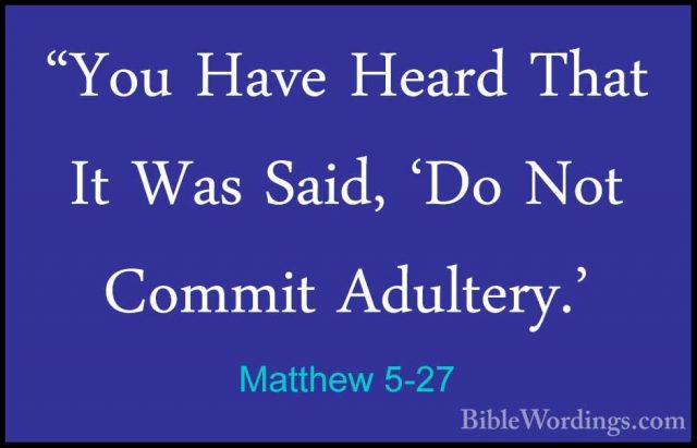 Matthew 5-27 - "You Have Heard That It Was Said, 'Do Not Commit A"You Have Heard That It Was Said, 'Do Not Commit Adultery.' 