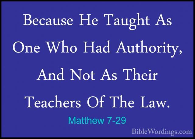 Matthew 7-29 - Because He Taught As One Who Had Authority, And NoBecause He Taught As One Who Had Authority, And Not As Their Teachers Of The Law.