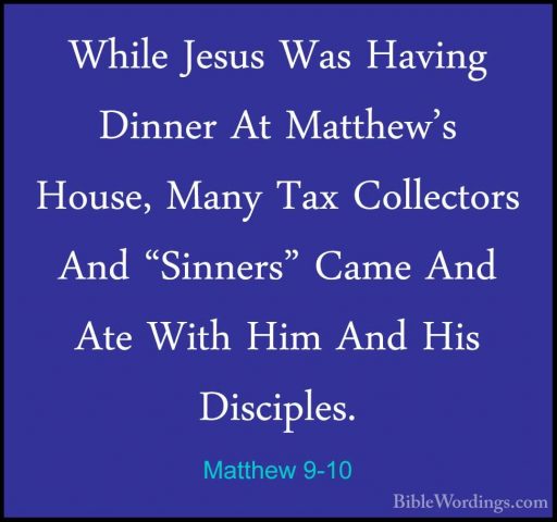 Matthew 9-10 - While Jesus Was Having Dinner At Matthew's House,While Jesus Was Having Dinner At Matthew's House, Many Tax Collectors And "Sinners" Came And Ate With Him And His Disciples. 