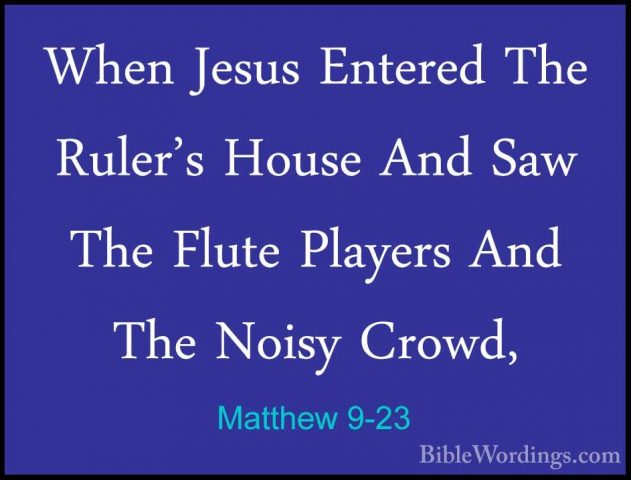 Matthew 9-23 - When Jesus Entered The Ruler's House And Saw The FWhen Jesus Entered The Ruler's House And Saw The Flute Players And The Noisy Crowd, 