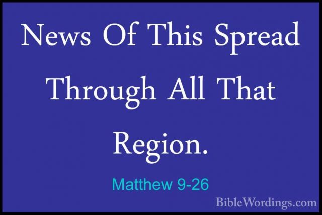 Matthew 9-26 - News Of This Spread Through All That Region.News Of This Spread Through All That Region. 