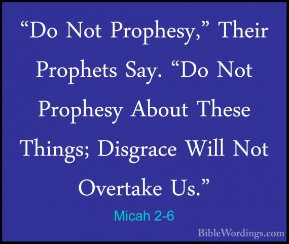 Micah 2-6 - "Do Not Prophesy," Their Prophets Say. "Do Not Prophe"Do Not Prophesy," Their Prophets Say. "Do Not Prophesy About These Things; Disgrace Will Not Overtake Us." 