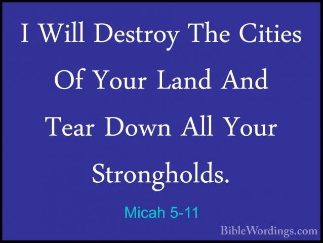 Micah 5-11 - I Will Destroy The Cities Of Your Land And Tear DownI Will Destroy The Cities Of Your Land And Tear Down All Your Strongholds. 