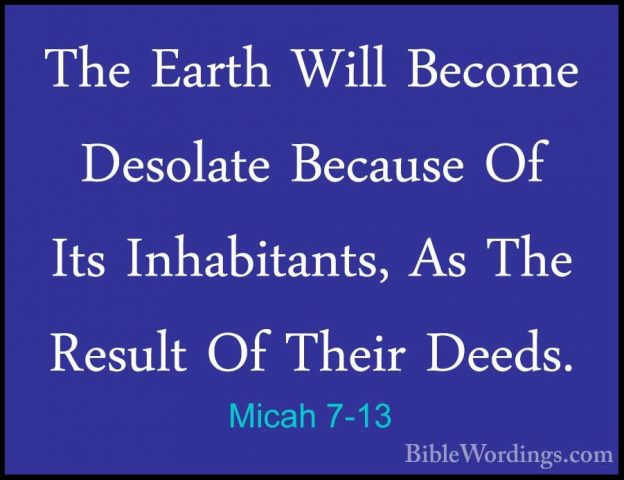 Micah 7-13 - The Earth Will Become Desolate Because Of Its InhabiThe Earth Will Become Desolate Because Of Its Inhabitants, As The Result Of Their Deeds. 