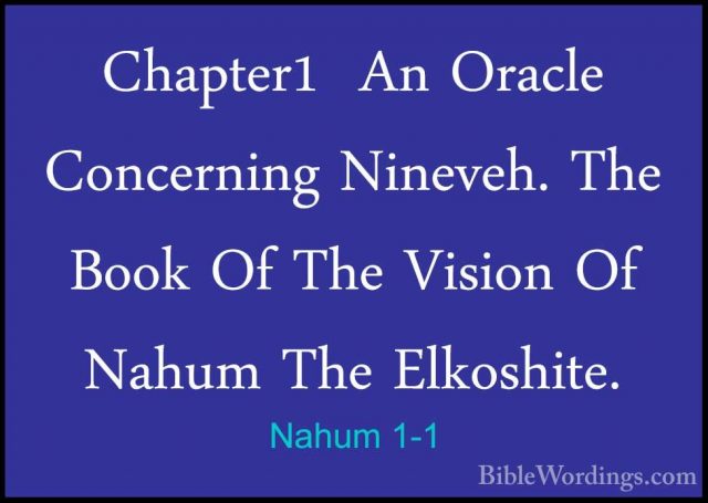 Nahum 1-1 - Chapter1  An Oracle Concerning Nineveh. The Book Of TChapter1  An Oracle Concerning Nineveh. The Book Of The Vision Of Nahum The Elkoshite. 