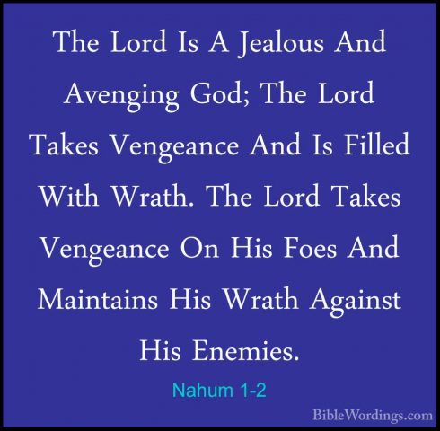 Nahum 1-2 - The Lord Is A Jealous And Avenging God; The Lord TakeThe Lord Is A Jealous And Avenging God; The Lord Takes Vengeance And Is Filled With Wrath. The Lord Takes Vengeance On His Foes And Maintains His Wrath Against His Enemies. 