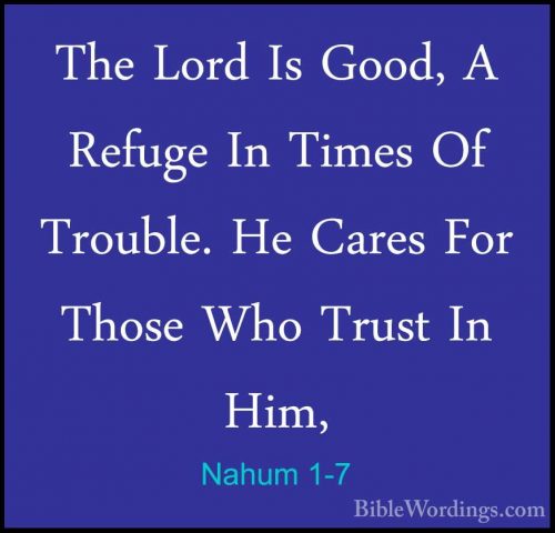 Nahum 1-7 - The Lord Is Good, A Refuge In Times Of Trouble. He CaThe Lord Is Good, A Refuge In Times Of Trouble. He Cares For Those Who Trust In Him, 