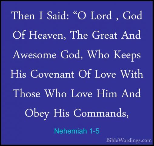 Nehemiah 1-5 - Then I Said: "O Lord , God Of Heaven, The Great AnThen I Said: "O Lord , God Of Heaven, The Great And Awesome God, Who Keeps His Covenant Of Love With Those Who Love Him And Obey His Commands, 
