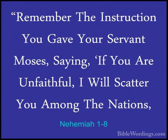 Nehemiah 1-8 - "Remember The Instruction You Gave Your Servant Mo"Remember The Instruction You Gave Your Servant Moses, Saying, 'If You Are Unfaithful, I Will Scatter You Among The Nations, 