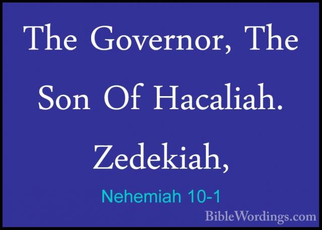 Nehemiah 10-1 - The Governor, The Son Of Hacaliah. Zedekiah,The Governor, The Son Of Hacaliah. Zedekiah, 