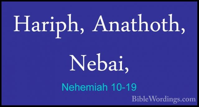 Nehemiah 10-19 - Hariph, Anathoth, Nebai,Hariph, Anathoth, Nebai, 