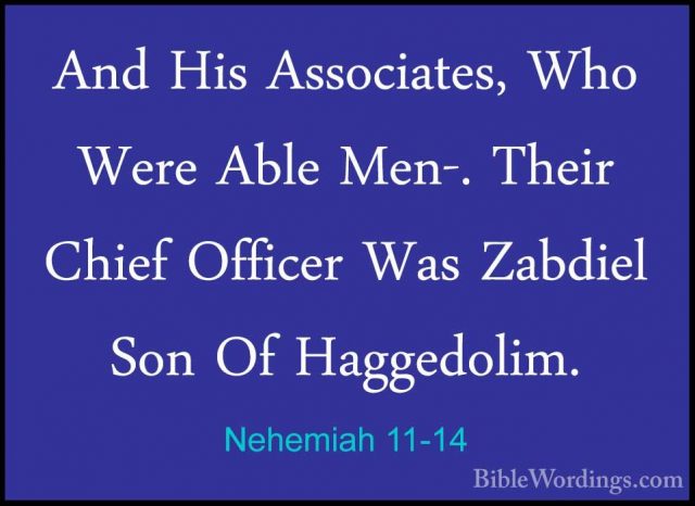 Nehemiah 11-14 - And His Associates, Who Were Able Men-. Their ChAnd His Associates, Who Were Able Men-. Their Chief Officer Was Zabdiel Son Of Haggedolim. 