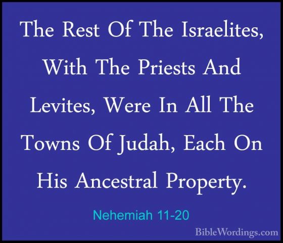 Nehemiah 11-20 - The Rest Of The Israelites, With The Priests AndThe Rest Of The Israelites, With The Priests And Levites, Were In All The Towns Of Judah, Each On His Ancestral Property. 