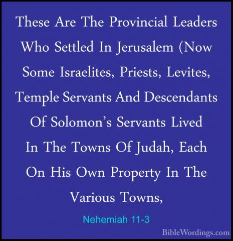 Nehemiah 11-3 - These Are The Provincial Leaders Who Settled In JThese Are The Provincial Leaders Who Settled In Jerusalem (Now Some Israelites, Priests, Levites, Temple Servants And Descendants Of Solomon's Servants Lived In The Towns Of Judah, Each On His Own Property In The Various Towns, 