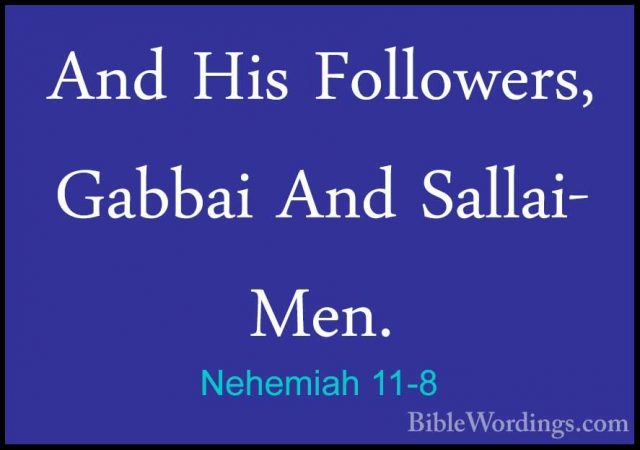 Nehemiah 11-8 - And His Followers, Gabbai And Sallai- Men.And His Followers, Gabbai And Sallai- Men. 