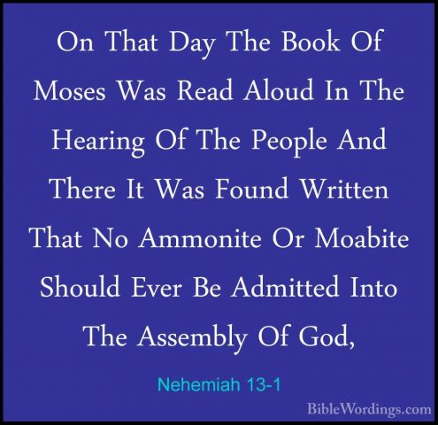 Nehemiah 13-1 - On That Day The Book Of Moses Was Read Aloud In TOn That Day The Book Of Moses Was Read Aloud In The Hearing Of The People And There It Was Found Written That No Ammonite Or Moabite Should Ever Be Admitted Into The Assembly Of God, 