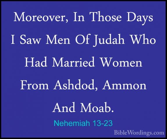 Nehemiah 13-23 - Moreover, In Those Days I Saw Men Of Judah Who HMoreover, In Those Days I Saw Men Of Judah Who Had Married Women From Ashdod, Ammon And Moab. 