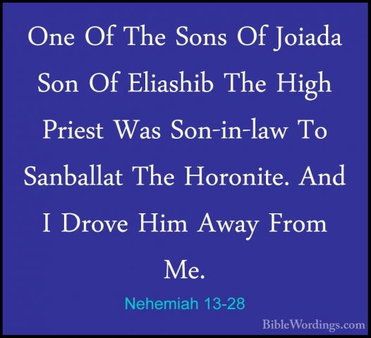 Nehemiah 13-28 - One Of The Sons Of Joiada Son Of Eliashib The HiOne Of The Sons Of Joiada Son Of Eliashib The High Priest Was Son-in-law To Sanballat The Horonite. And I Drove Him Away From Me. 