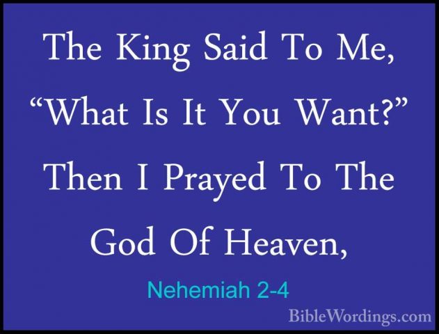 Nehemiah 2-4 - The King Said To Me, "What Is It You Want?" Then IThe King Said To Me, "What Is It You Want?" Then I Prayed To The God Of Heaven, 