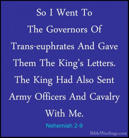 Nehemiah 2-9 - So I Went To The Governors Of Trans-euphrates AndSo I Went To The Governors Of Trans-euphrates And Gave Them The King's Letters. The King Had Also Sent Army Officers And Cavalry With Me. 