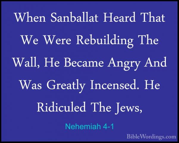Nehemiah 4-1 - When Sanballat Heard That We Were Rebuilding The WWhen Sanballat Heard That We Were Rebuilding The Wall, He Became Angry And Was Greatly Incensed. He Ridiculed The Jews, 
