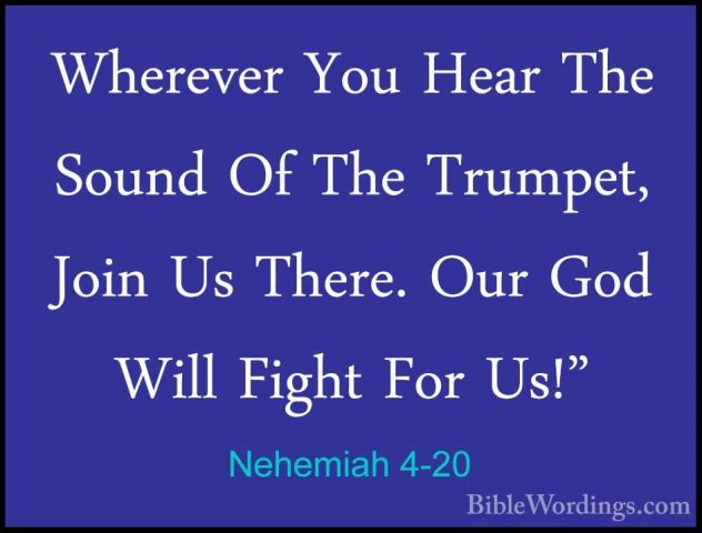 Nehemiah 4-20 - Wherever You Hear The Sound Of The Trumpet, JoinWherever You Hear The Sound Of The Trumpet, Join Us There. Our God Will Fight For Us!" 