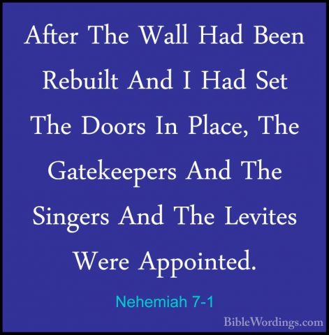 Nehemiah 7-1 - After The Wall Had Been Rebuilt And I Had Set TheAfter The Wall Had Been Rebuilt And I Had Set The Doors In Place, The Gatekeepers And The Singers And The Levites Were Appointed. 
