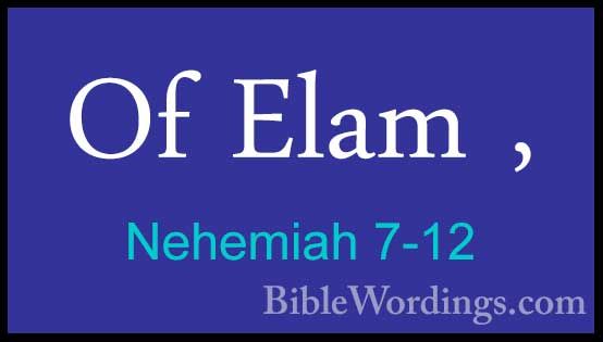 Nehemiah 7-12 - Of Elam ,Of Elam , 