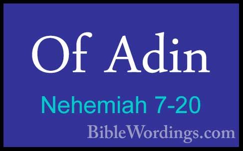 Nehemiah 7-20 - Of AdinOf Adin  