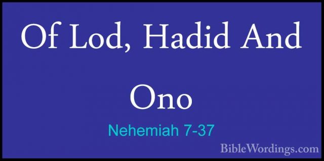 Nehemiah 7-37 - Of Lod, Hadid And OnoOf Lod, Hadid And Ono  