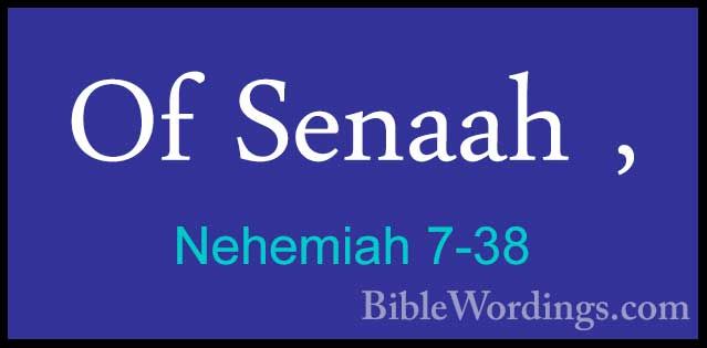 Nehemiah 7-38 - Of Senaah ,Of Senaah , 